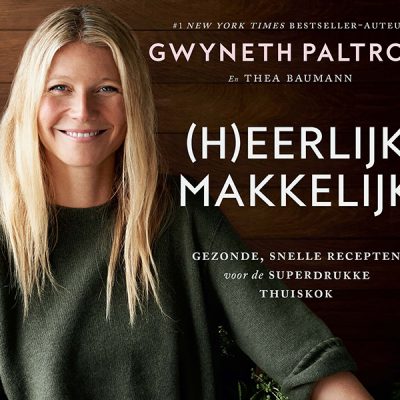 Druk? Kook uit het (H)eerlijk Makkelijk kookboek van Gwyneth Paltrow
